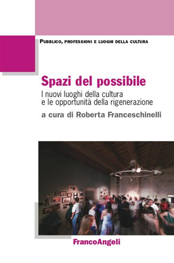 Roberta Franceschinelli - Spazi del possibile. I nuovi luoghi della cultura e le opportunità della rigenerazione